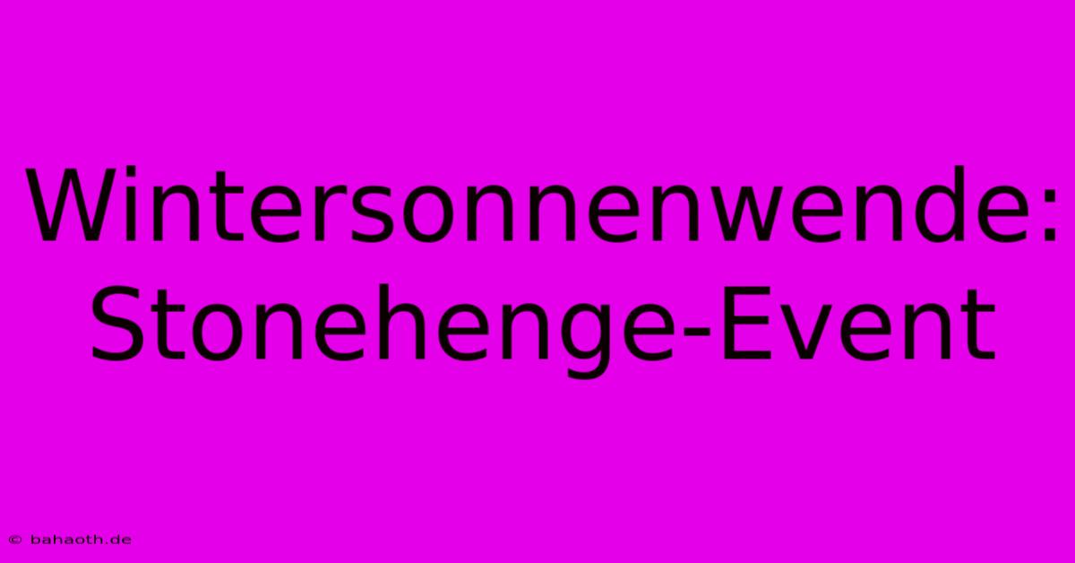 Wintersonnenwende: Stonehenge-Event