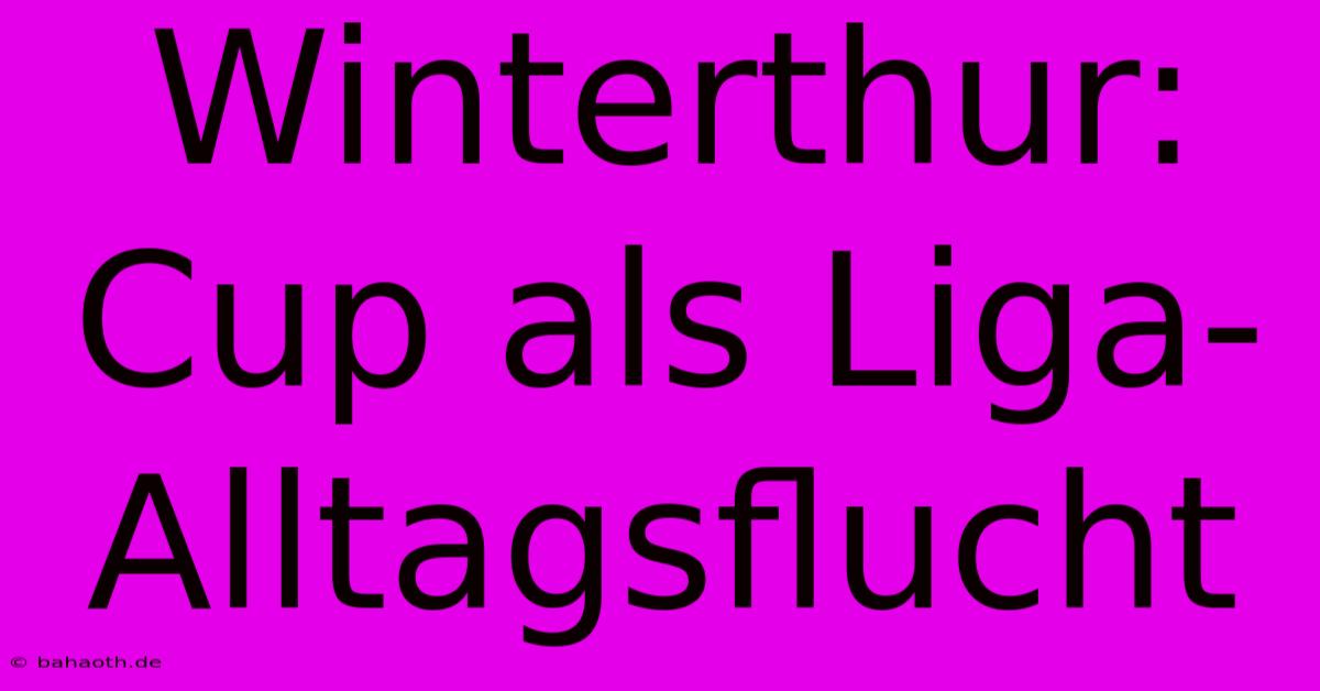 Winterthur: Cup Als Liga-Alltagsflucht