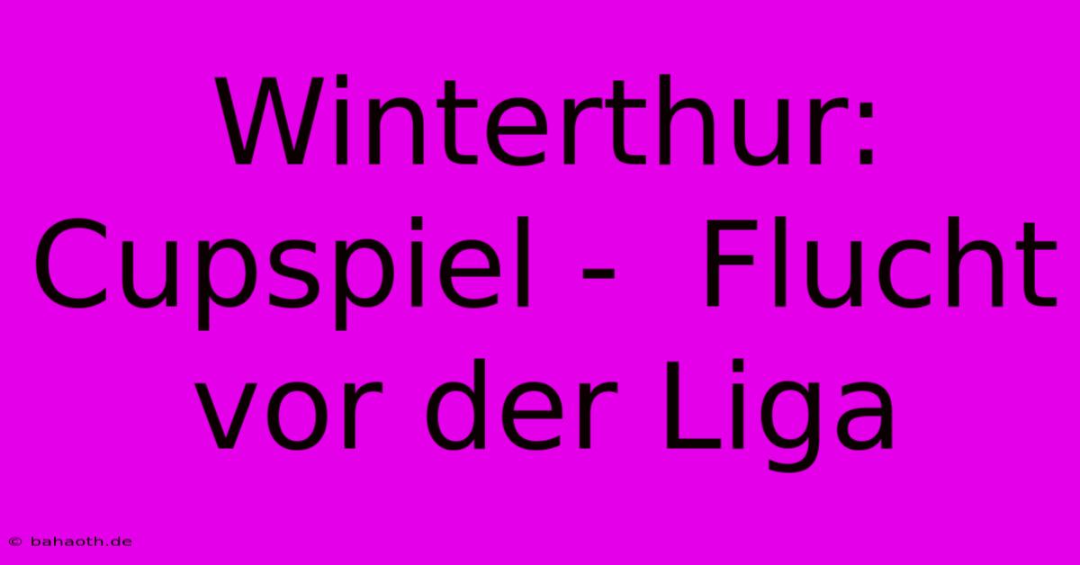 Winterthur: Cupspiel -  Flucht Vor Der Liga