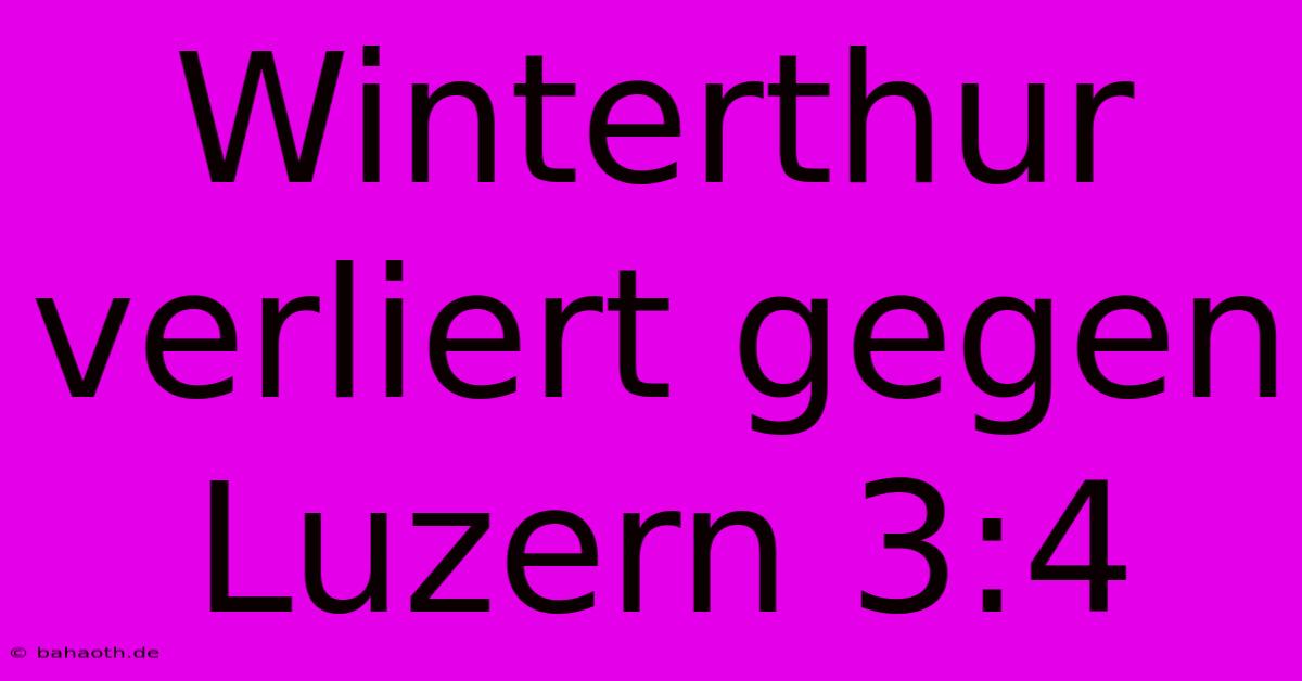 Winterthur Verliert Gegen Luzern 3:4