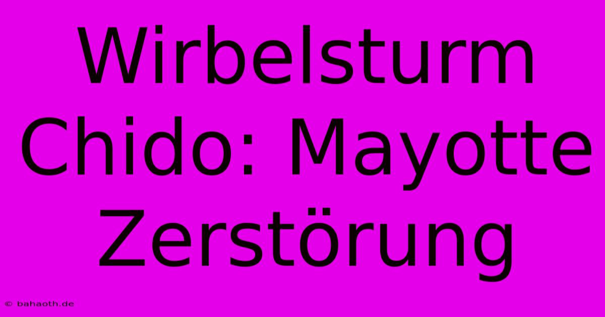 Wirbelsturm Chido: Mayotte Zerstörung