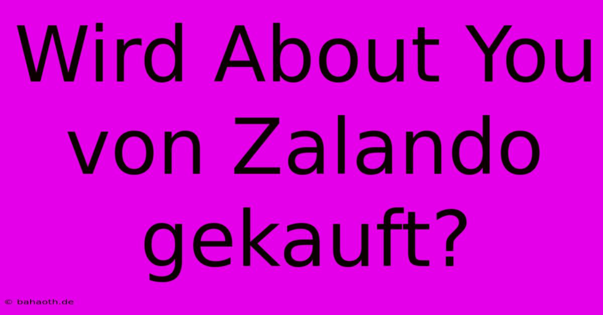 Wird About You Von Zalando Gekauft?