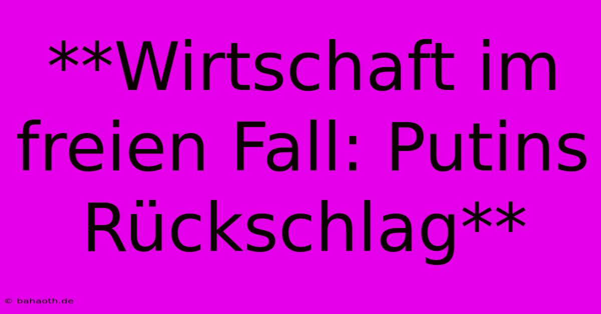 **Wirtschaft Im Freien Fall: Putins Rückschlag**