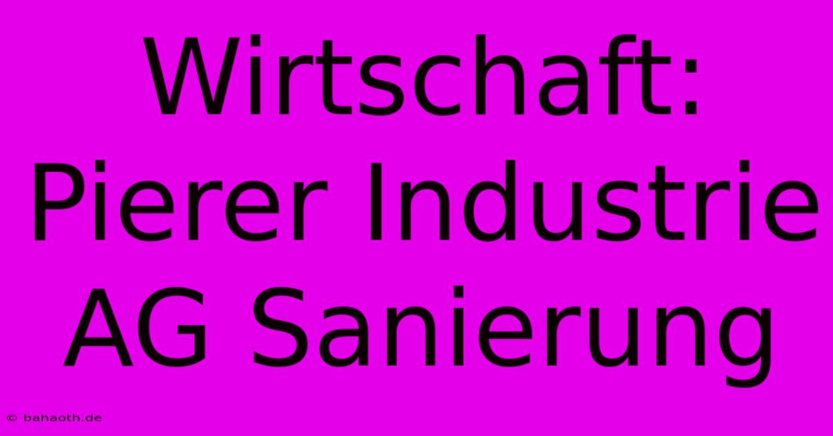 Wirtschaft: Pierer Industrie AG Sanierung