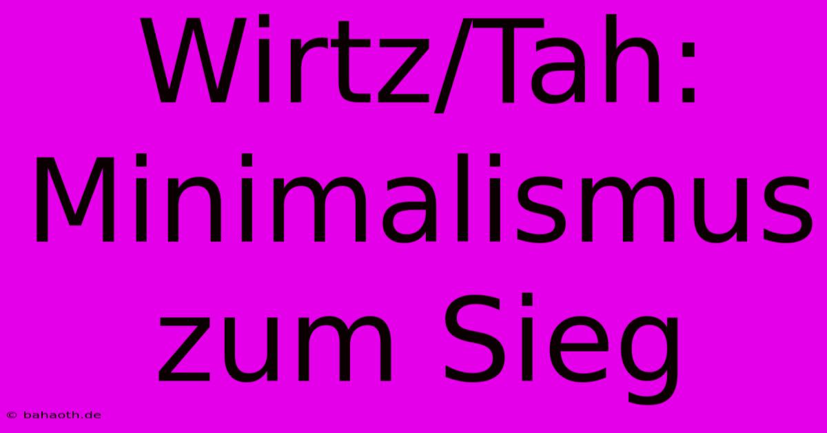 Wirtz/Tah: Minimalismus Zum Sieg