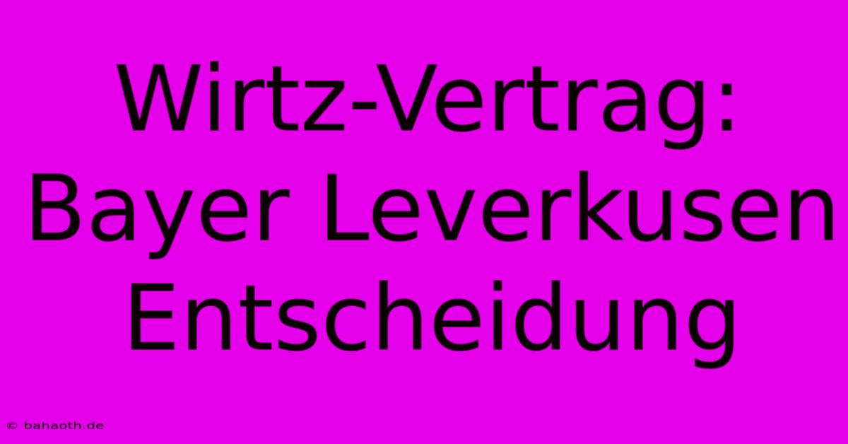 Wirtz-Vertrag: Bayer Leverkusen Entscheidung