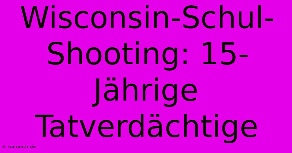 Wisconsin-Schul-Shooting: 15-Jährige Tatverdächtige