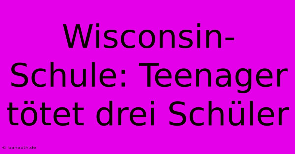 Wisconsin-Schule: Teenager Tötet Drei Schüler