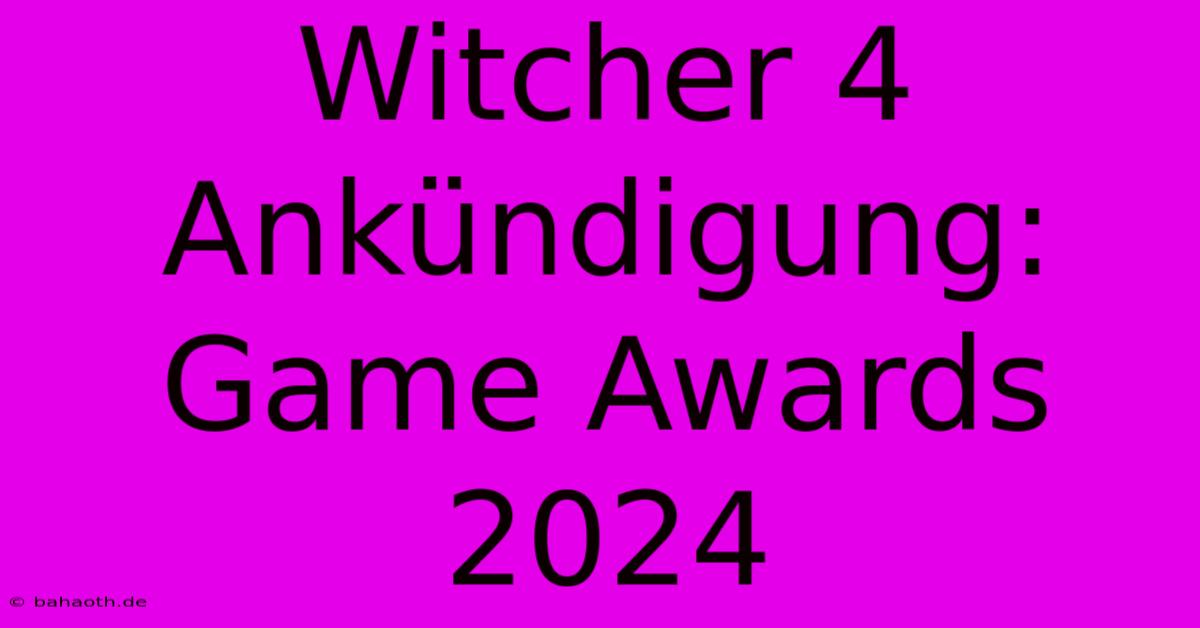 Witcher 4 Ankündigung: Game Awards 2024