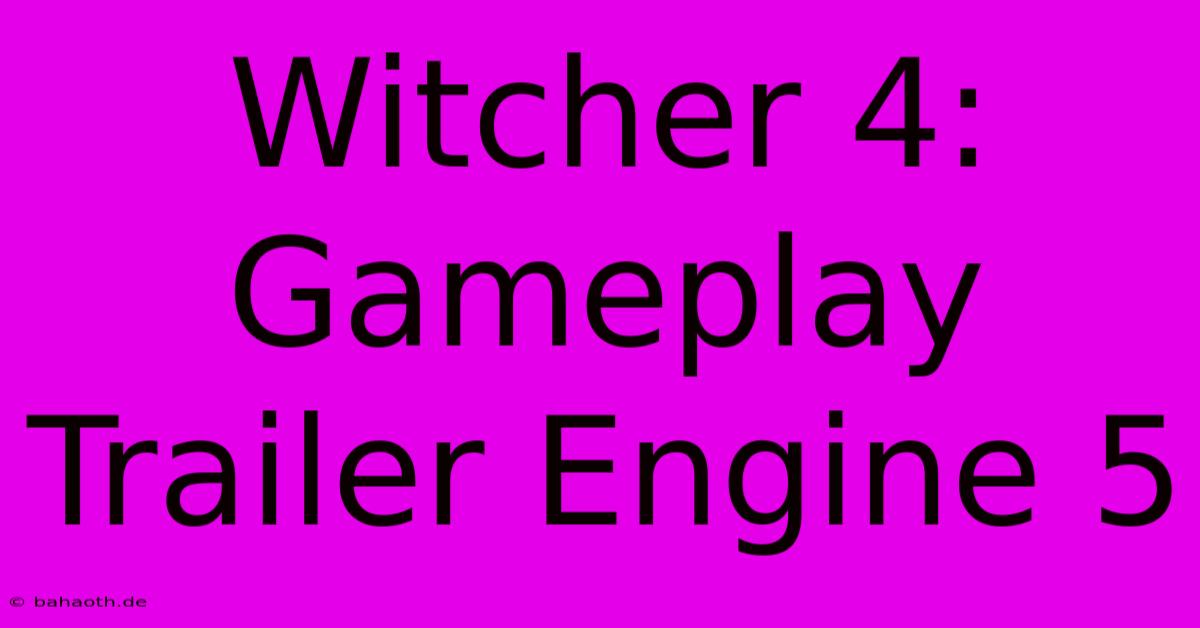 Witcher 4: Gameplay Trailer Engine 5