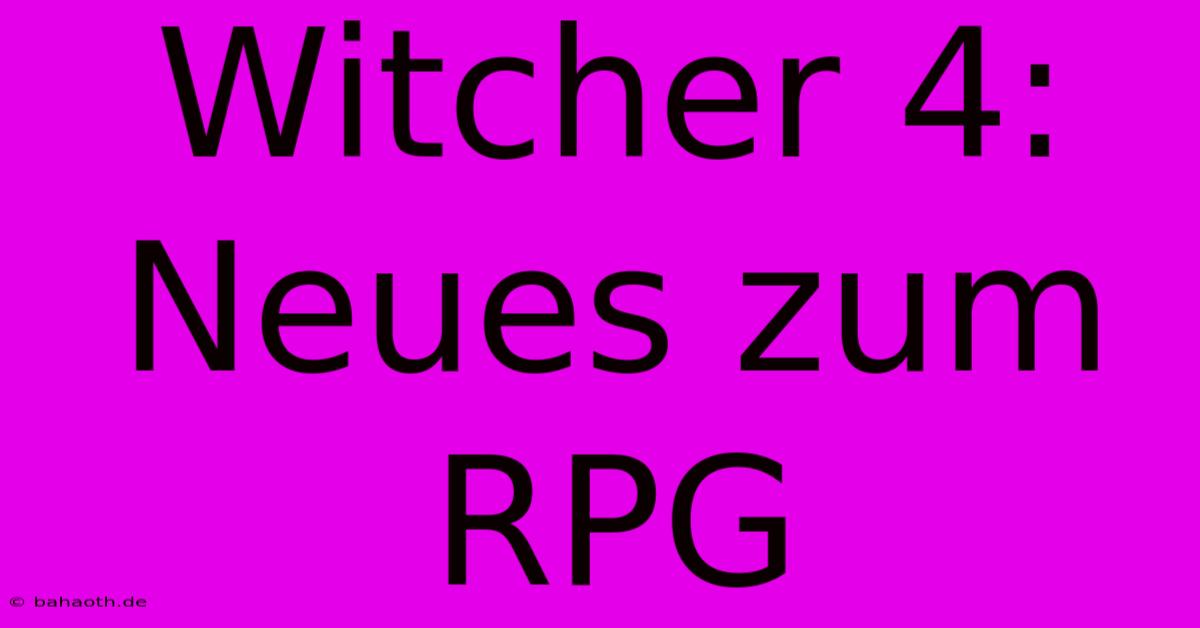 Witcher 4: Neues Zum RPG