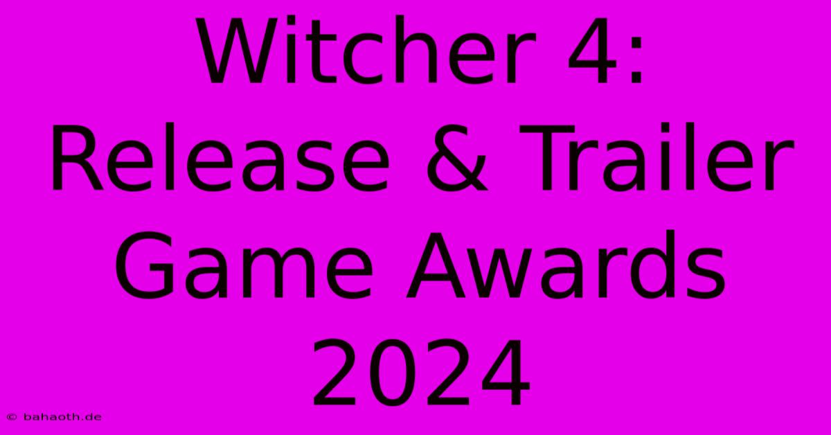 Witcher 4: Release & Trailer Game Awards 2024