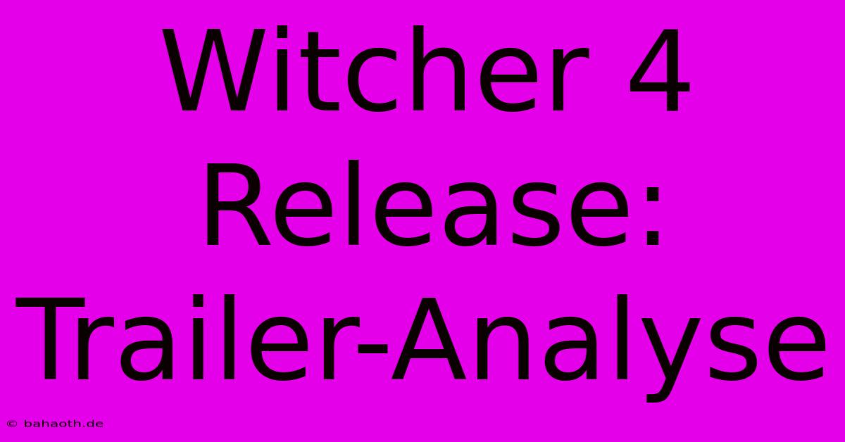 Witcher 4 Release: Trailer-Analyse