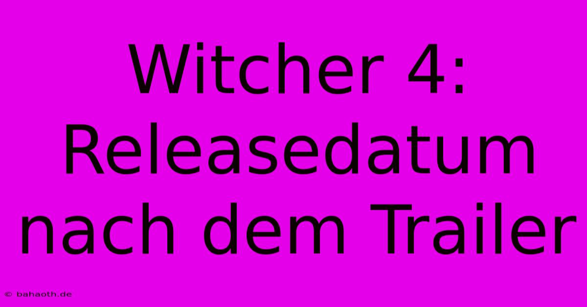 Witcher 4: Releasedatum Nach Dem Trailer