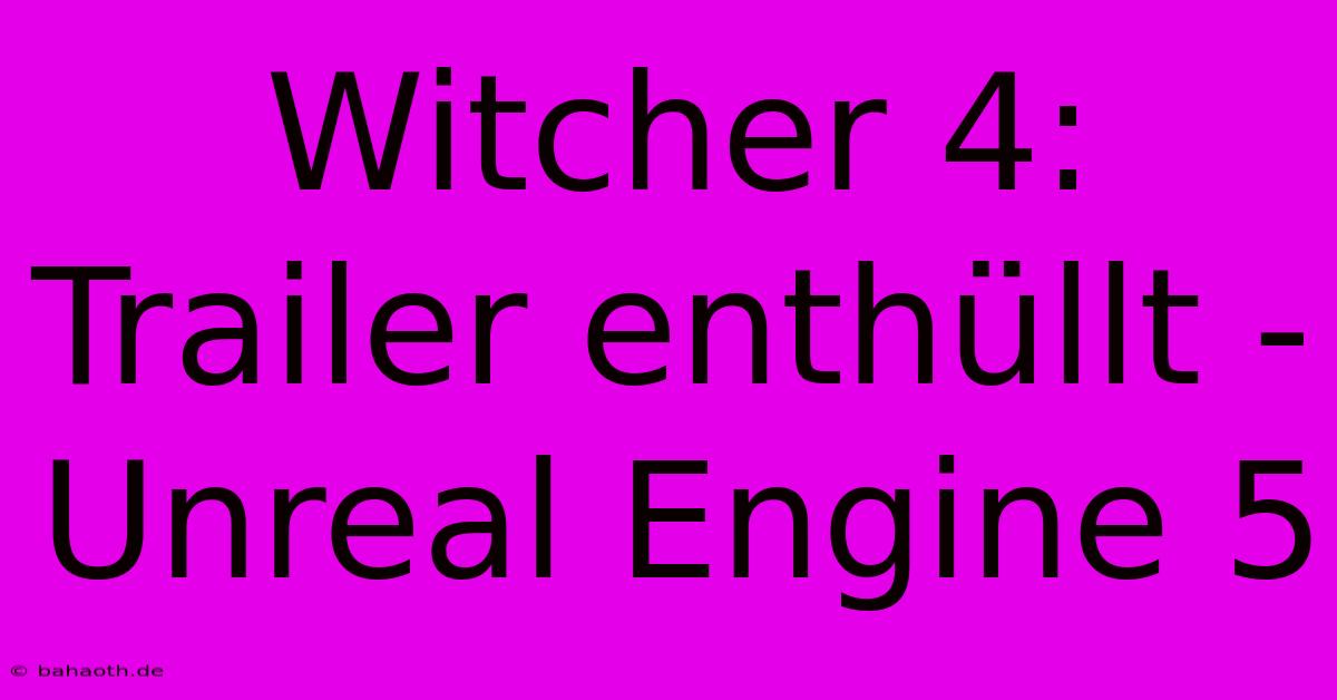 Witcher 4: Trailer Enthüllt - Unreal Engine 5