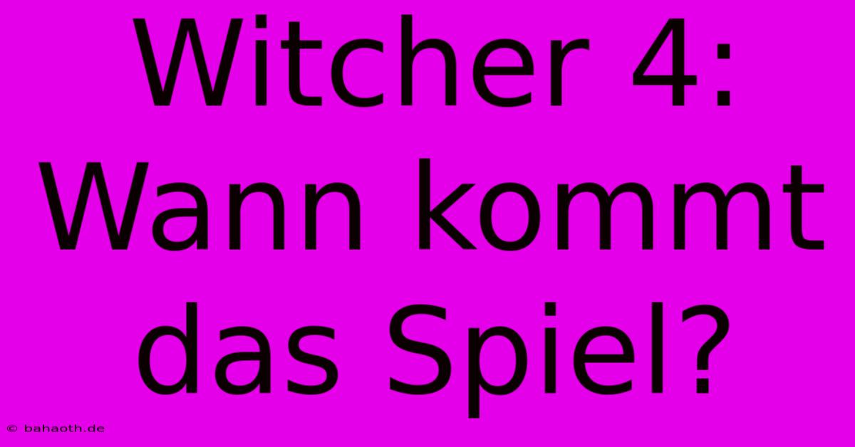 Witcher 4: Wann Kommt Das Spiel?