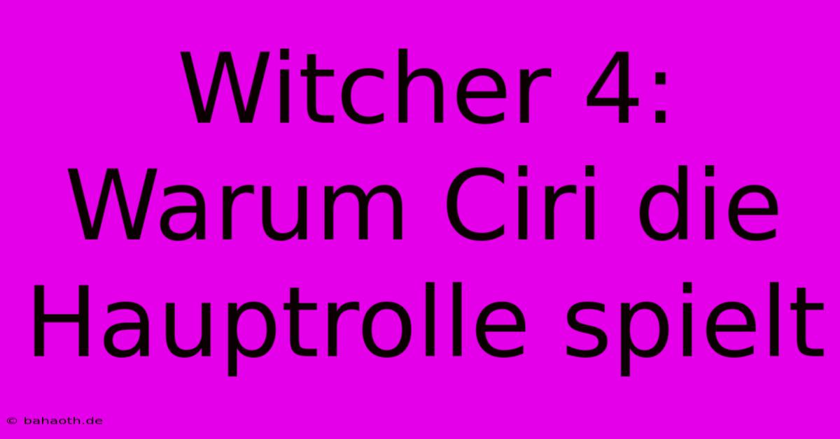 Witcher 4: Warum Ciri Die Hauptrolle Spielt