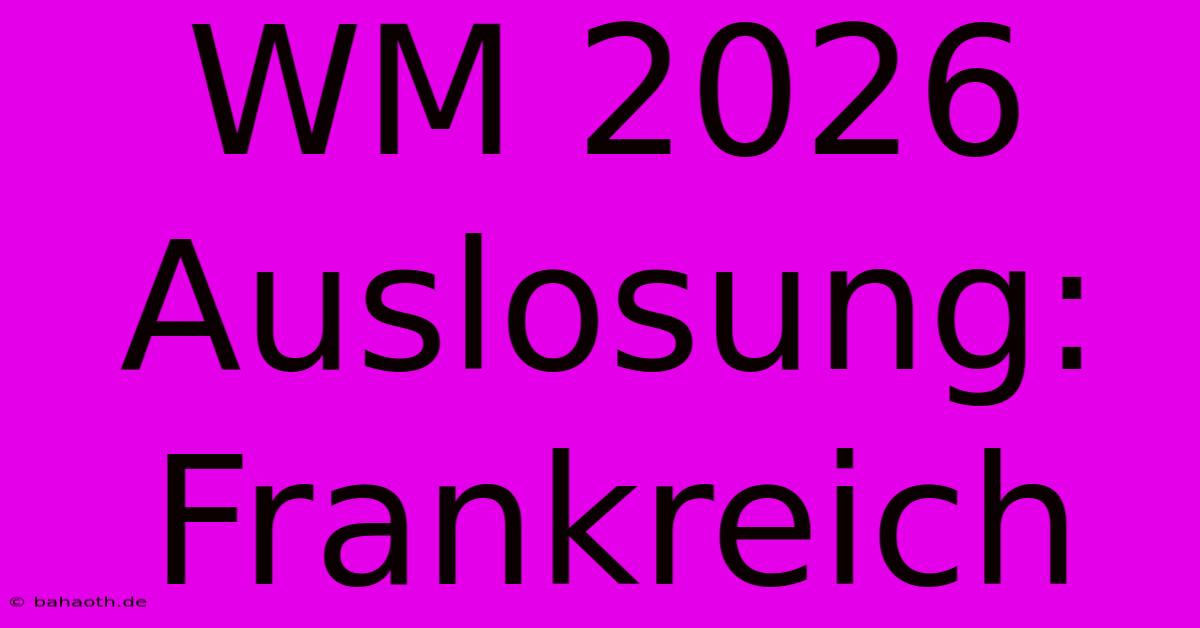 WM 2026 Auslosung: Frankreich