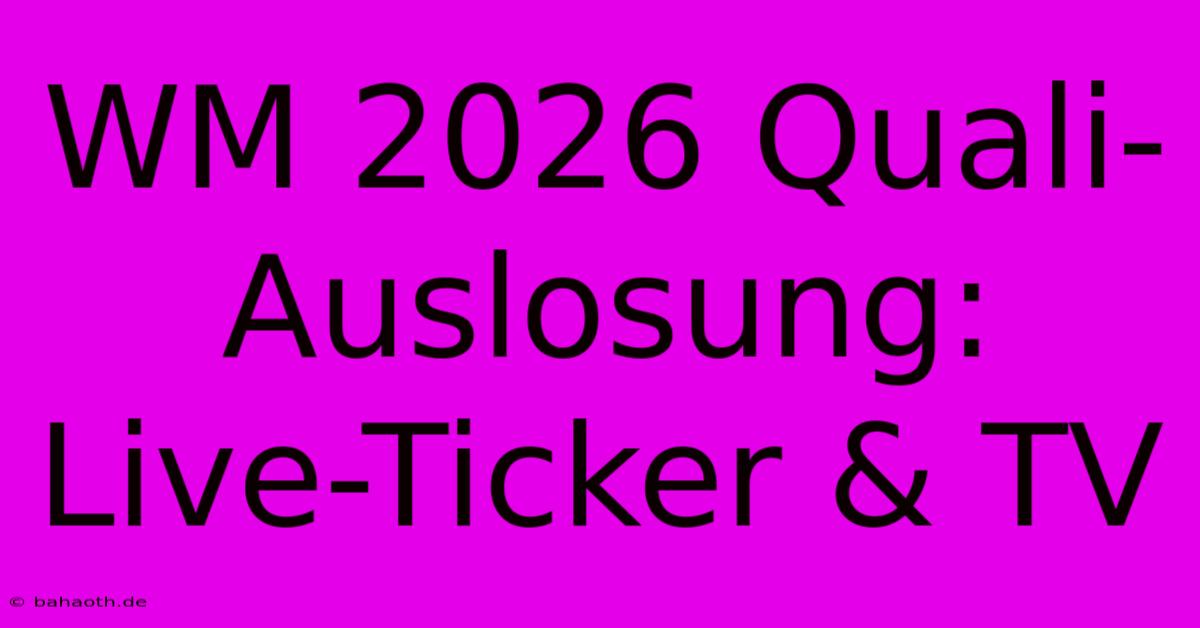 WM 2026 Quali-Auslosung: Live-Ticker & TV