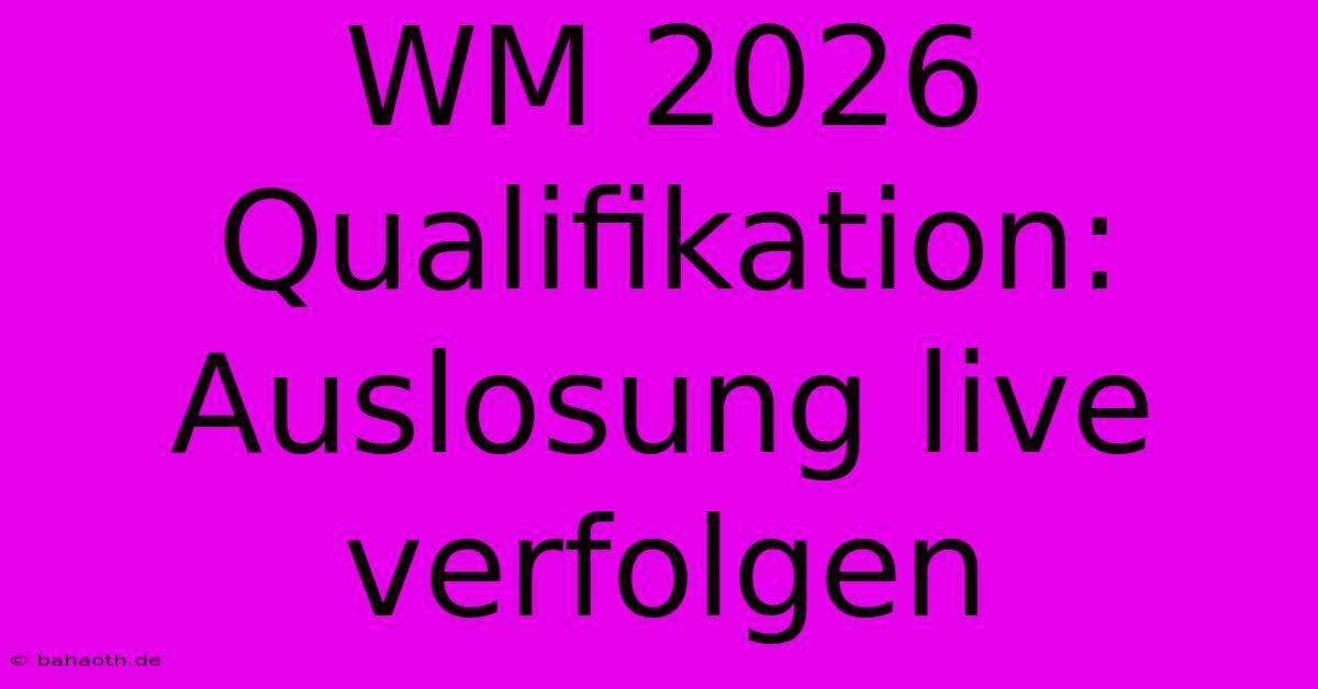 WM 2026 Qualifikation: Auslosung Live Verfolgen