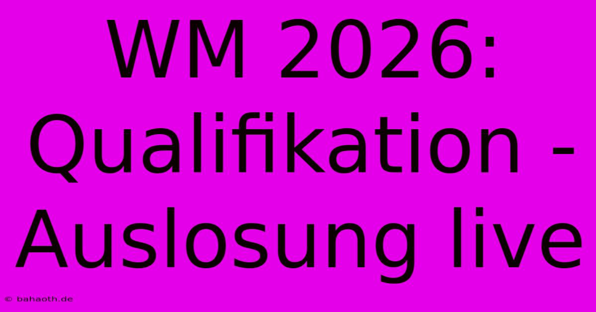 WM 2026: Qualifikation - Auslosung Live