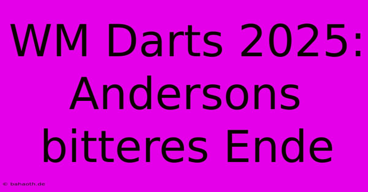 WM Darts 2025: Andersons Bitteres Ende