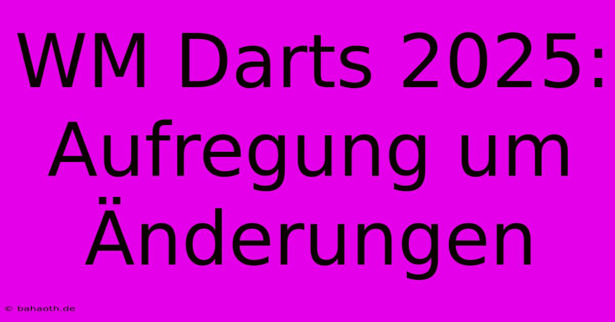 WM Darts 2025:  Aufregung Um Änderungen