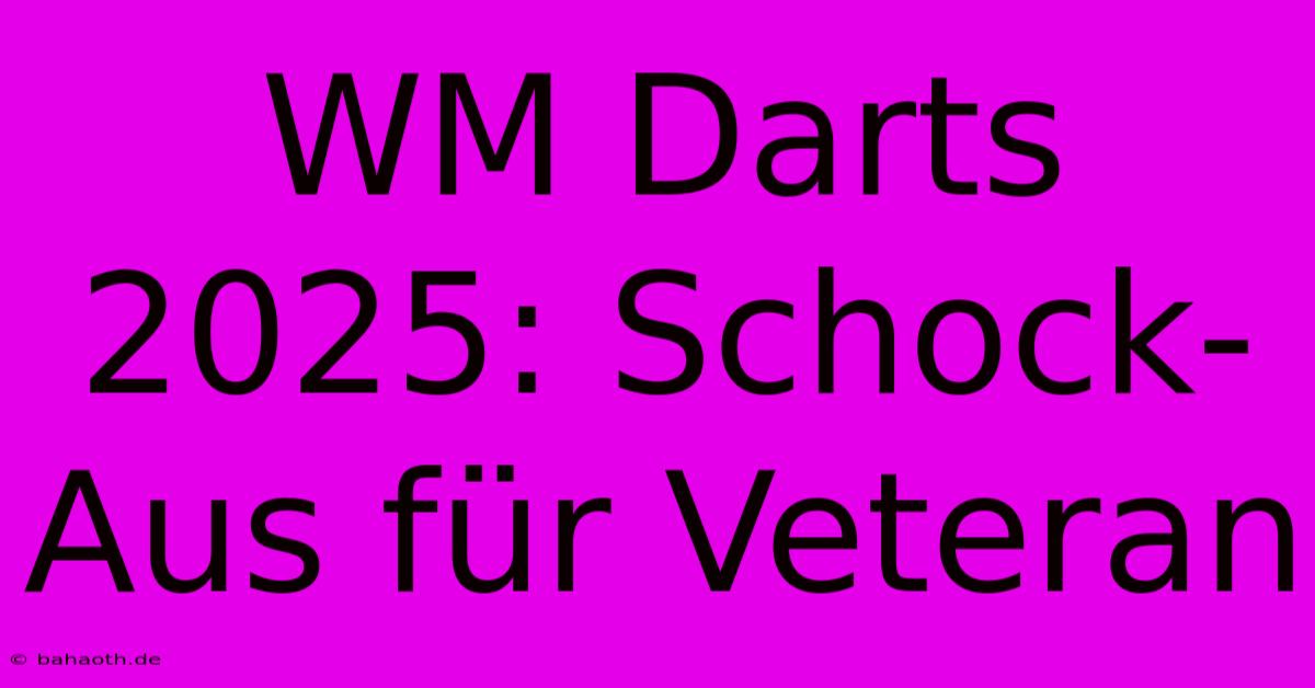 WM Darts 2025: Schock-Aus Für Veteran