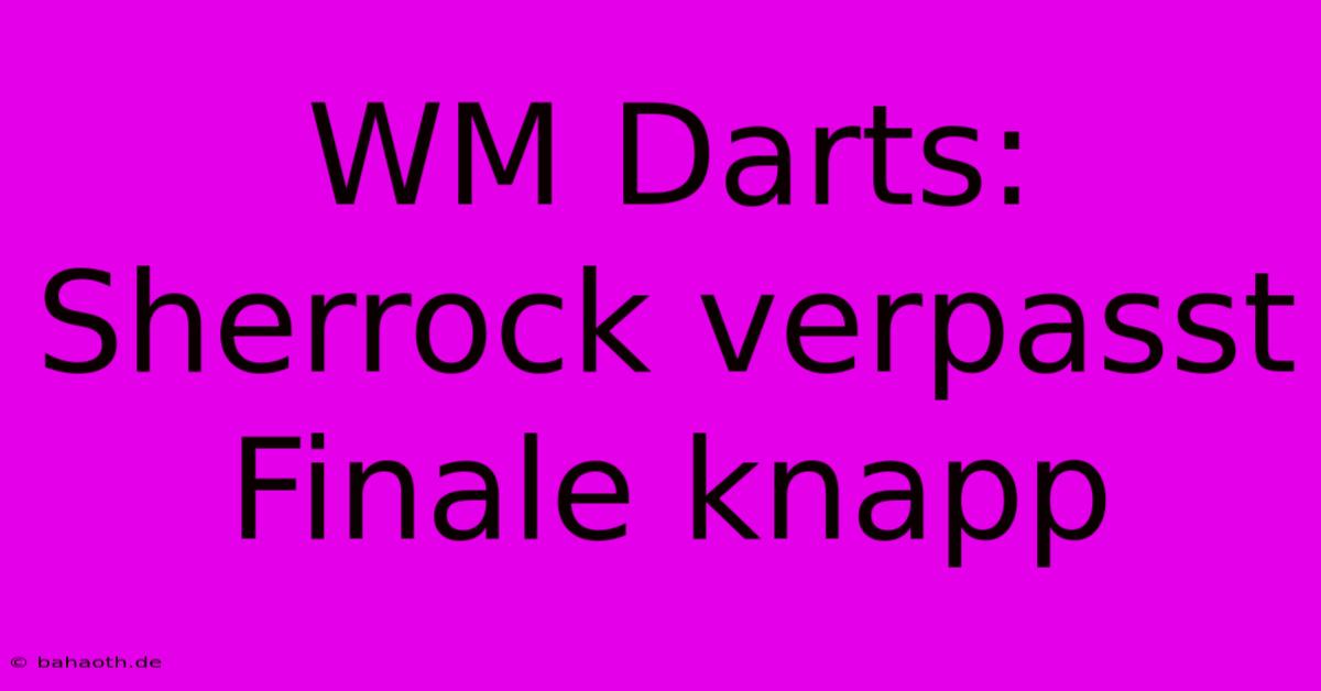 WM Darts: Sherrock Verpasst Finale Knapp