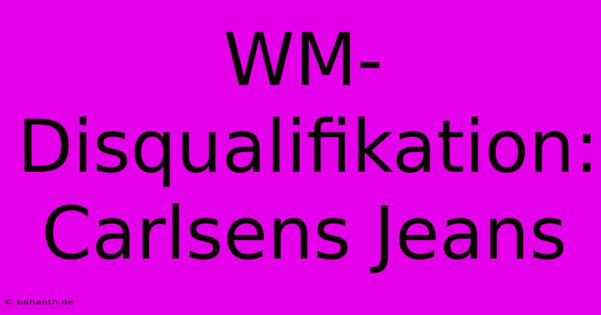 WM-Disqualifikation: Carlsens Jeans