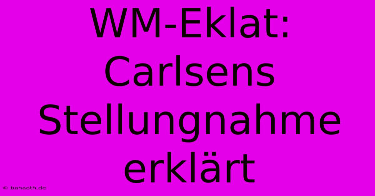 WM-Eklat: Carlsens Stellungnahme Erklärt