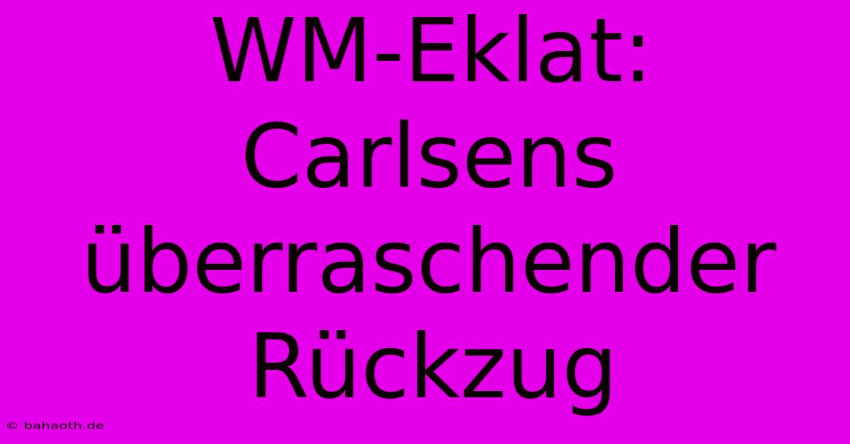 WM-Eklat: Carlsens Überraschender Rückzug