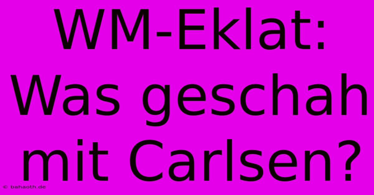 WM-Eklat: Was Geschah Mit Carlsen?