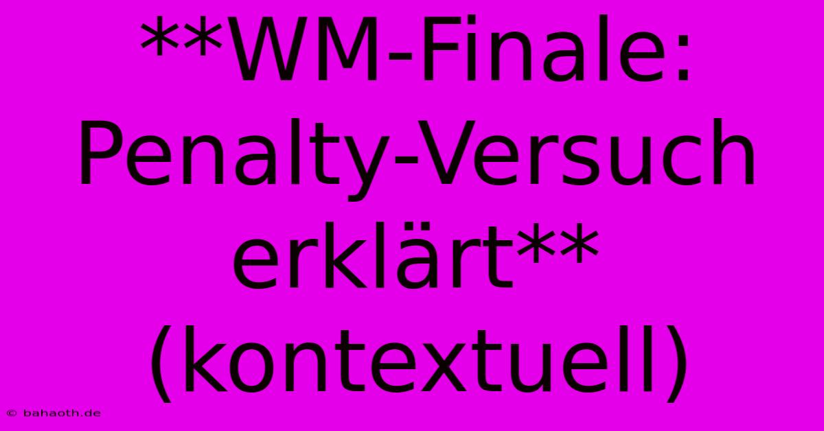 **WM-Finale: Penalty-Versuch Erklärt** (kontextuell)