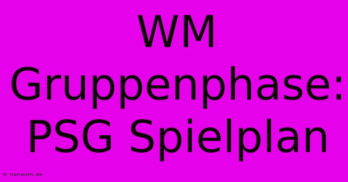 WM Gruppenphase: PSG Spielplan