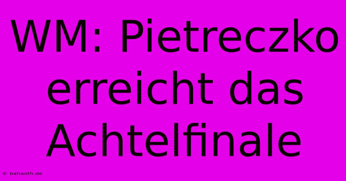 WM: Pietreczko Erreicht Das Achtelfinale