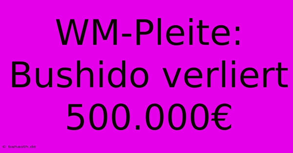 WM-Pleite: Bushido Verliert 500.000€