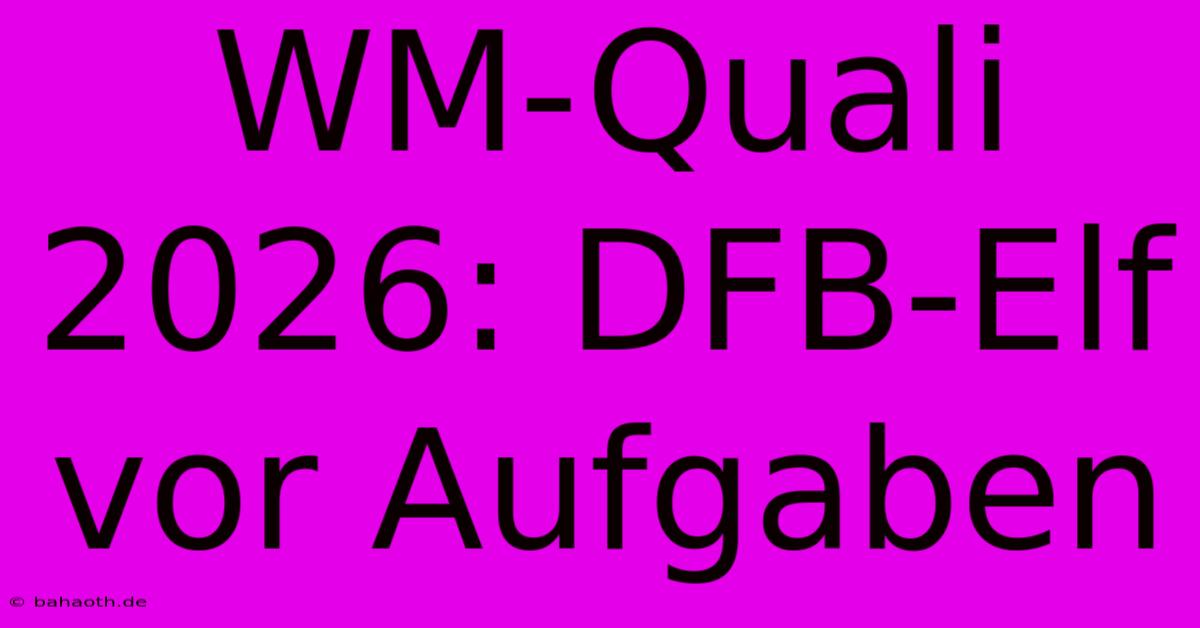 WM-Quali 2026: DFB-Elf Vor Aufgaben