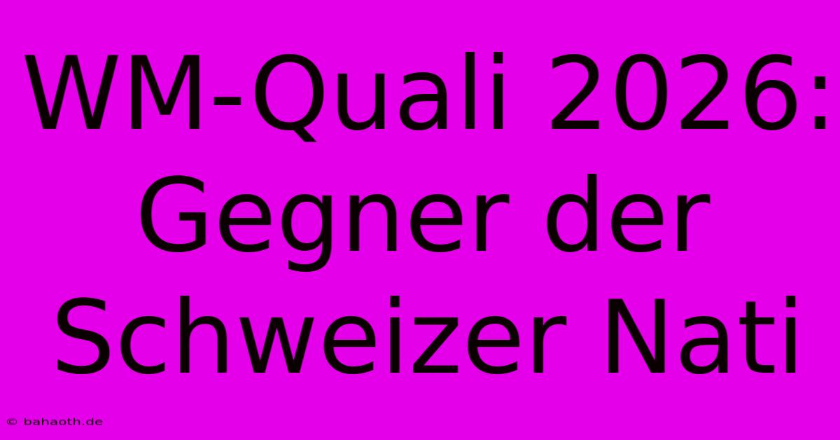 WM-Quali 2026: Gegner Der Schweizer Nati