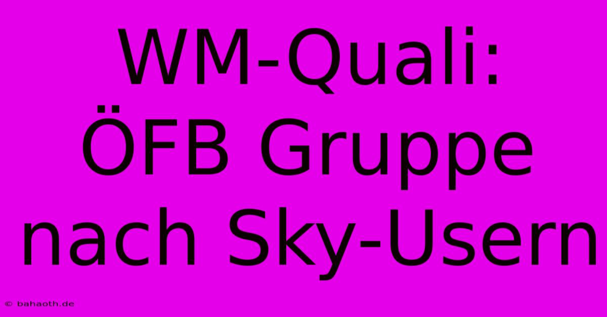 WM-Quali:  ÖFB Gruppe Nach Sky-Usern