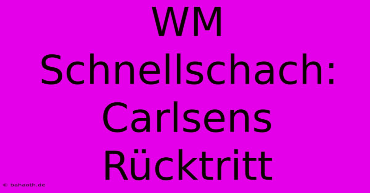 WM Schnellschach: Carlsens Rücktritt