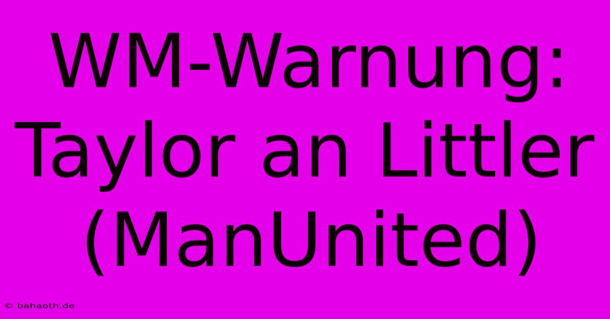 WM-Warnung: Taylor An Littler (ManUnited)