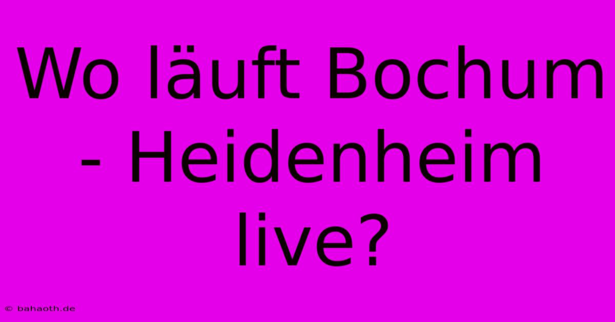 Wo Läuft Bochum - Heidenheim Live?