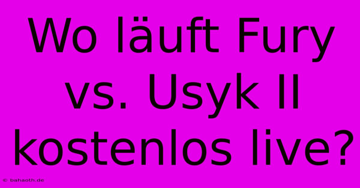 Wo Läuft Fury Vs. Usyk II Kostenlos Live?