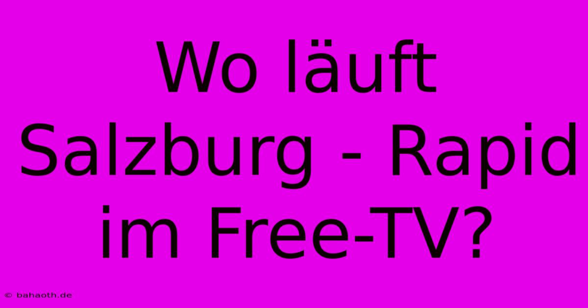 Wo Läuft Salzburg - Rapid Im Free-TV?