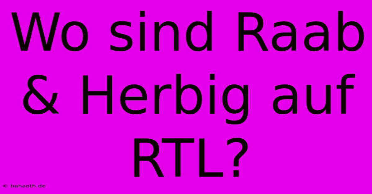 Wo Sind Raab & Herbig Auf RTL?