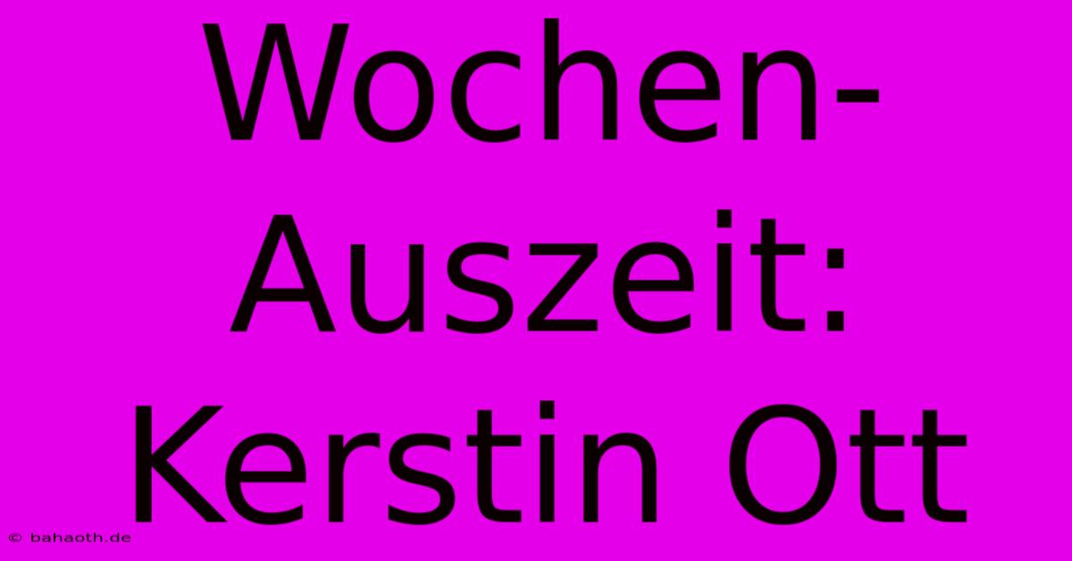 Wochen-Auszeit: Kerstin Ott