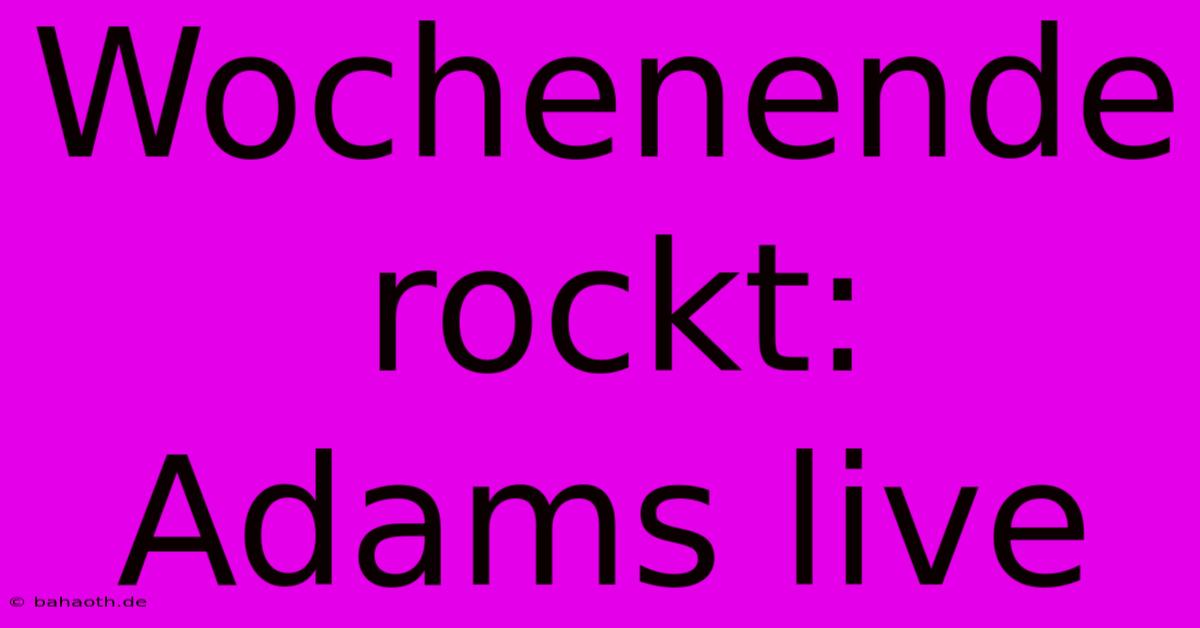 Wochenende Rockt:  Adams Live