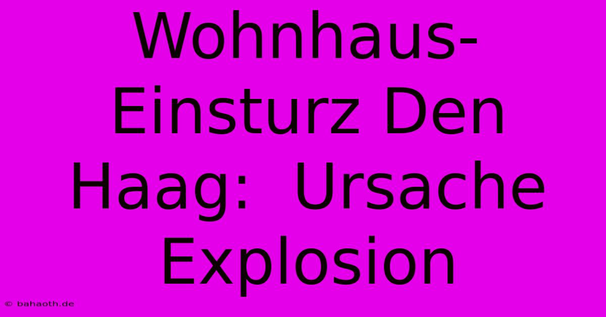 Wohnhaus-Einsturz Den Haag:  Ursache Explosion