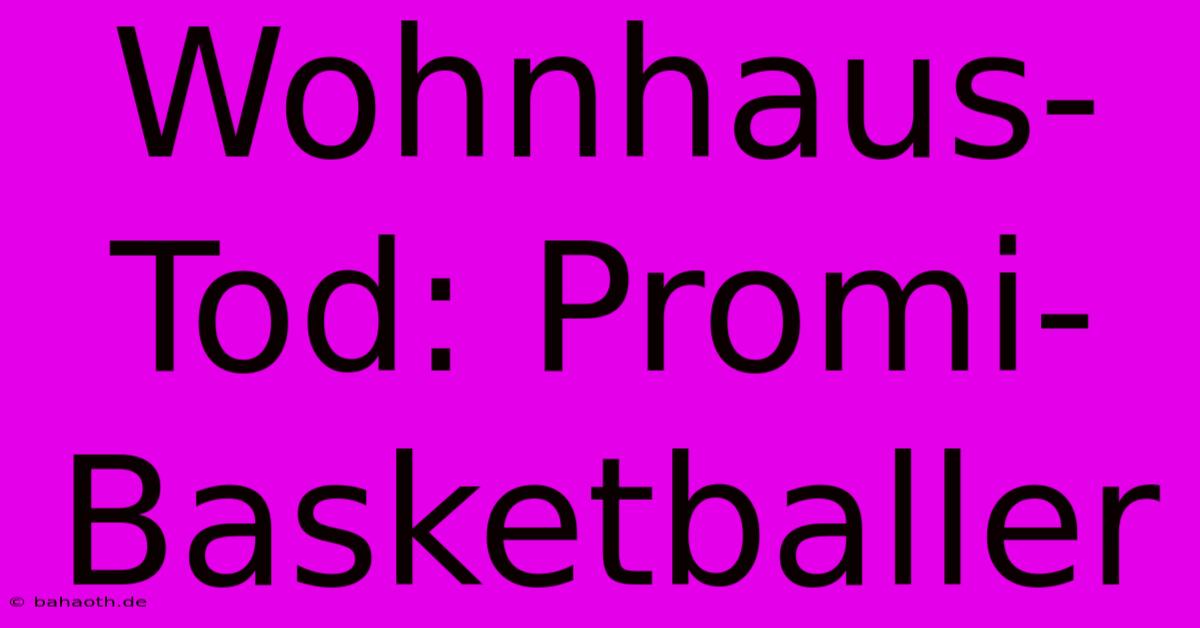 Wohnhaus-Tod: Promi-Basketballer